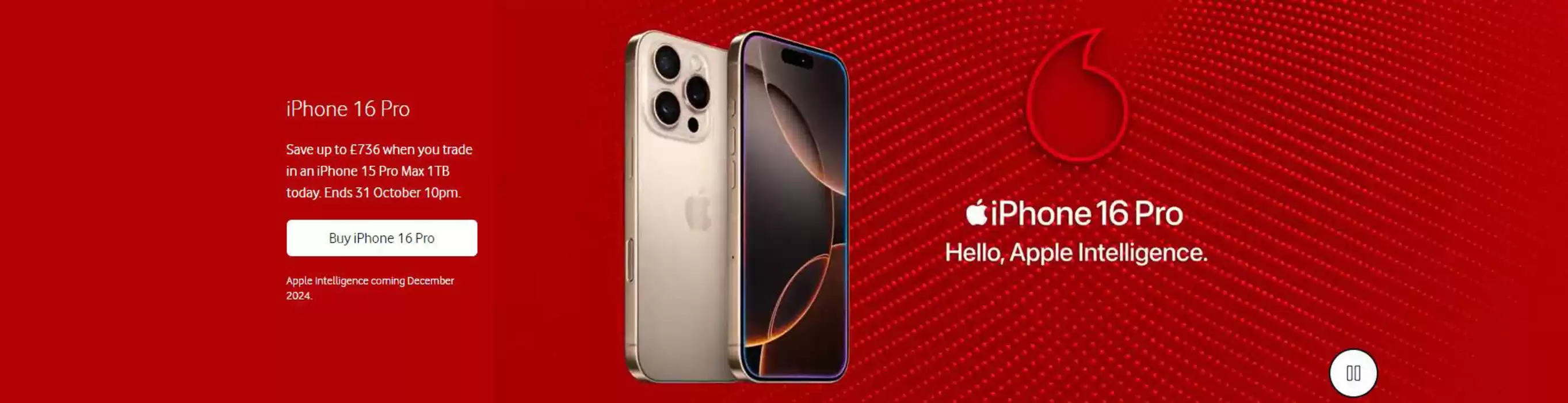 Vodafone catalogue in Glasgow | iPhone 16. Hello,Apple Intelligence. | 30/09/2024 - 31/10/2024