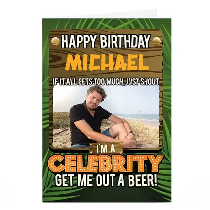 Photo Birthday Card - I'm A Celebrity... Get Me Out A Beer! offers at £2.29 in Card Factory