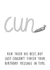 Ken Couldn't Finish Your Birthday Message In Time Card offers at £3.49 in Scribbler