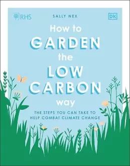 RHS How to Garden the Low-carbon Way: The Steps You Can Take to Help Combat Climate Change offers at £3 in WHSmith