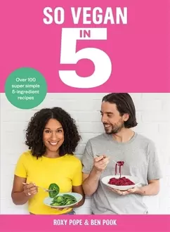 So Vegan in 5: Over 100 super simple and delicious 5-ingredient recipes. Recommended by Veganuary offers at £5 in WHSmith